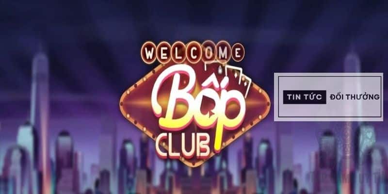 Game bài đổi thưởng đỉnh cao tại Bốp Club cực đẳng cấp 2023