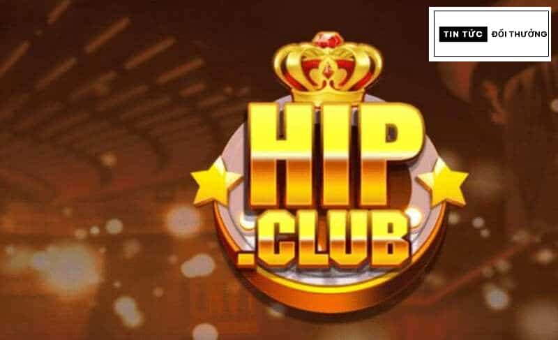 Hip club - Huyền thoại đổi thưởng đẳng cấp uy tín