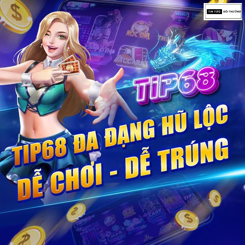 Tip68 Club - Nhà cái đẳng cấp quốc tế, chơi vui trúng lớn