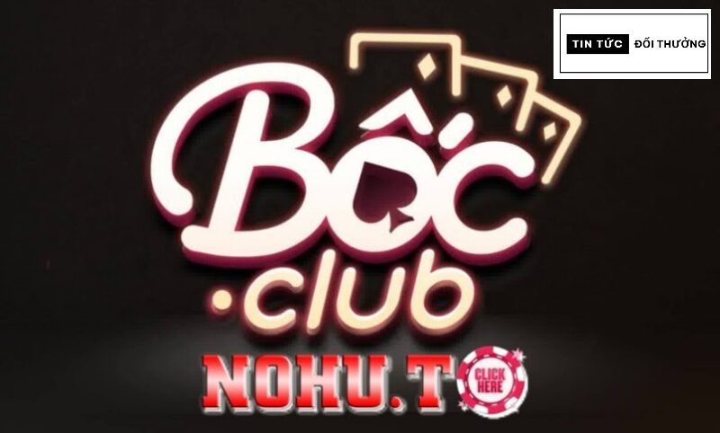 Game Bốc club: Thỏa sức giải trí và nhận tiền thưởng cực khủng